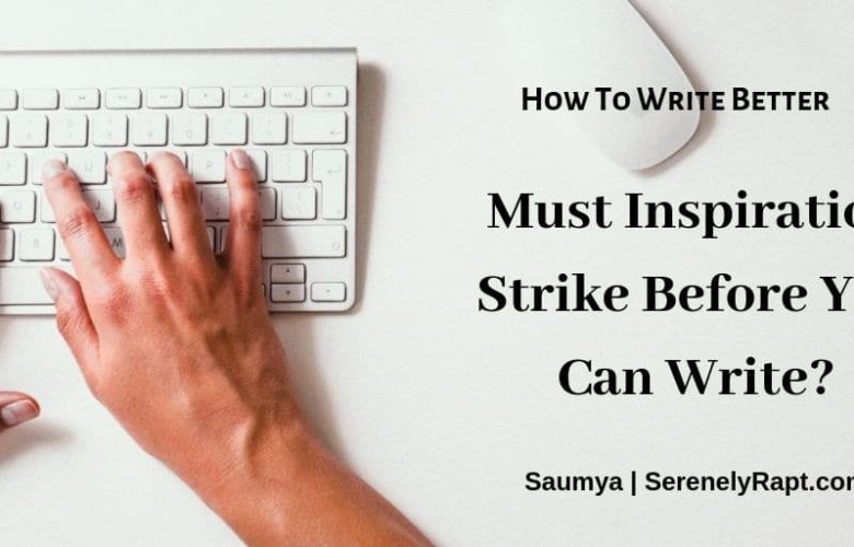 Must Inspiration Strike Before You Can Write