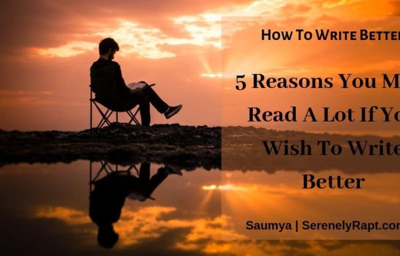 5 Reasons You Must Read A Lot If You Wish To Write Better